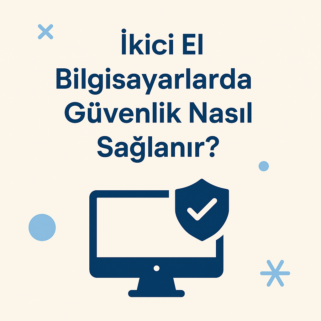 İkinci El Bilgisayarlarda Güvenlik Nasıl Sağlanır?